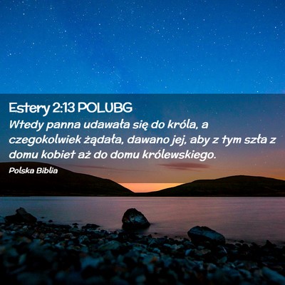 Picture 02 - Estery 2:13 POLUBG - Wtedy panna udawała się do króla, a - Bible Verse Picture
