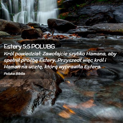 Picture 02 - Estery 5:5 POLUBG - Król powiedział: Zawołajcie szybko Hamana, aby - Bible Verse Picture