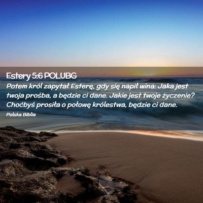 Picture 02 - Estery 5:6 POLUBG - Potem król zapytał Esterę, gdy się napił - Bible Verse Picture