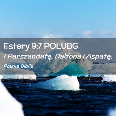Picture 02 - Estery 9:7 POLUBG - I Parszandatę, Dalfona i - Bible Verse Picture