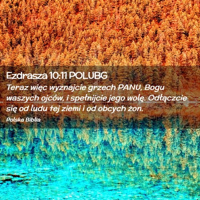 Picture 02 - Ezdrasza 10:11 POLUBG - Teraz więc wyznajcie grzech PANU, Bogu waszych - Bible Verse Picture