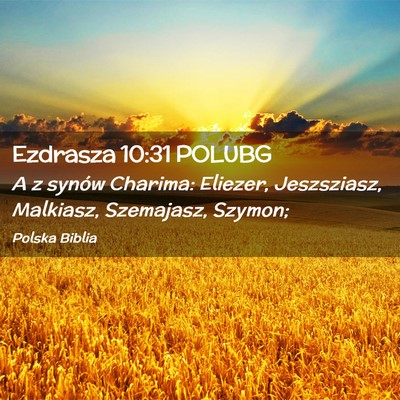 Picture 02 - Ezdrasza 10:31 POLUBG - A z synów Charima: Eliezer, Jeszsziasz, - Bible Verse Picture
