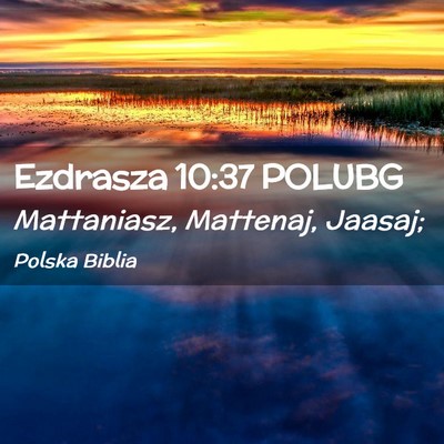 Picture 02 - Ezdrasza 10:37 POLUBG - Mattaniasz, Mattenaj, - Bible Verse Picture