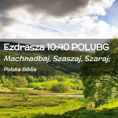 Picture 02 - Ezdrasza 10:40 POLUBG - Machnadbaj, Szaszaj, - Bible Verse Picture