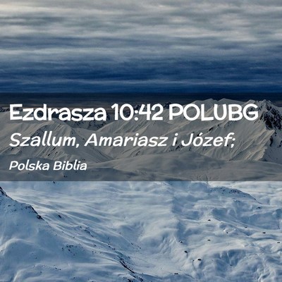Picture 02 - Ezdrasza 10:42 POLUBG - Szallum, Amariasz i - Bible Verse Picture