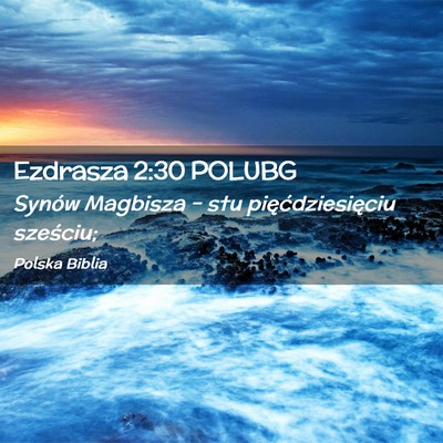 Picture 02 - Ezdrasza 2:30 POLUBG - Synów Magbisza – stu pięćdziesięciu - Bible Verse Picture