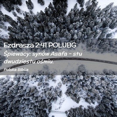 Picture 02 - Ezdrasza 2:41 POLUBG - Śpiewacy: synów Asafa – stu dwudziestu - Bible Verse Picture