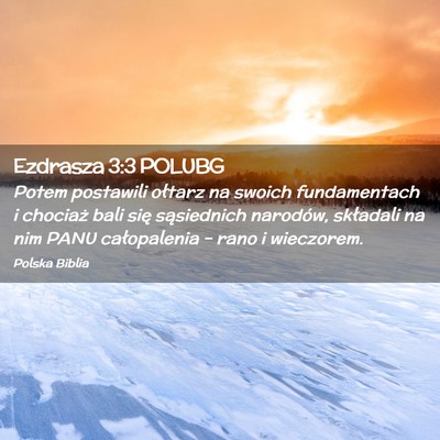 Picture 02 - Ezdrasza 3:3 POLUBG - Potem postawili ołtarz na swoich fundamentach i - Bible Verse Picture