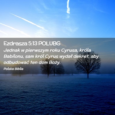 Picture 02 - Ezdrasza 5:13 POLUBG - Jednak w pierwszym roku Cyrusa, króla Babilonu, - Bible Verse Picture