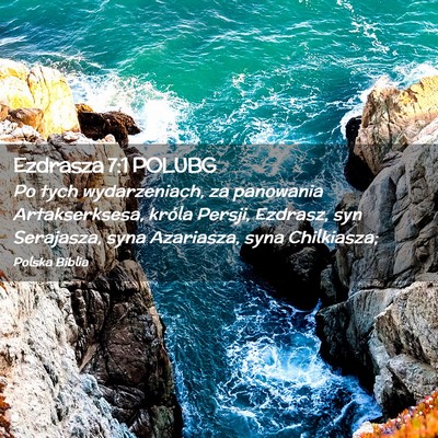 Picture 02 - Ezdrasza 7:1 POLUBG - Po tych wydarzeniach, za panowania Artakserksesa, - Bible Verse Picture