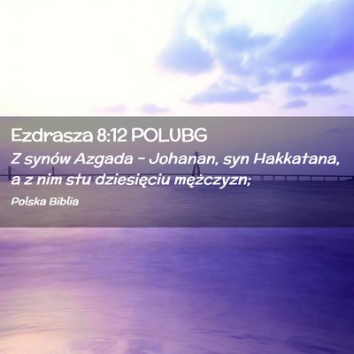 Picture 02 - Ezdrasza 8:12 POLUBG - Z synów Azgada – Johanan, syn Hakkatana, a z - Bible Verse Picture