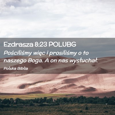 Picture 02 - Ezdrasza 8:23 POLUBG - Pościliśmy więc i prosiliśmy o to naszego - Bible Verse Picture