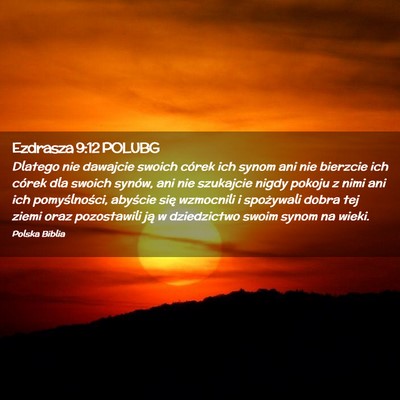 Picture 02 - Ezdrasza 9:12 POLUBG - Dlatego nie dawajcie swoich córek ich synom ani - Bible Verse Picture