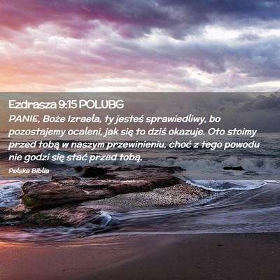 Picture 02 - Ezdrasza 9:15 POLUBG - PANIE, Boże Izraela, ty jesteś sprawiedliwy, bo - Bible Verse Picture