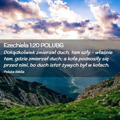Picture 02 - Ezechiela 1:20 POLUBG - Dokądkolwiek zmierzał duch, tam szły – - Bible Verse Picture