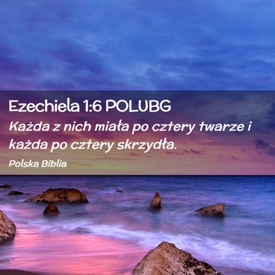 Picture 02 - Ezechiela 1:6 POLUBG - Każda z nich miała po cztery twarze i każda po - Bible Verse Picture