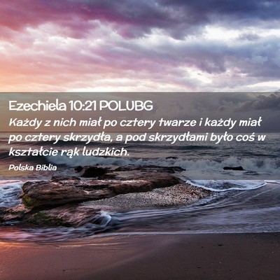 Picture 02 - Ezechiela 10:21 POLUBG - Każdy z nich miał po cztery twarze i każdy - Bible Verse Picture