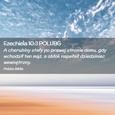 Picture 02 - Ezechiela 10:3 POLUBG - A cherubiny stały po prawej stronie domu, gdy - Bible Verse Picture
