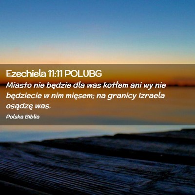 Picture 02 - Ezechiela 11:11 POLUBG - Miasto nie będzie dla was kotłem ani wy nie - Bible Verse Picture