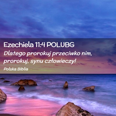 Picture 02 - Ezechiela 11:4 POLUBG - Dlatego prorokuj przeciwko nim, prorokuj, synu - Bible Verse Picture