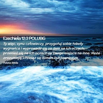 Picture 02 - Ezechiela 12:3 POLUBG - Ty więc, synu człowieczy, przygotuj sobie - Bible Verse Picture