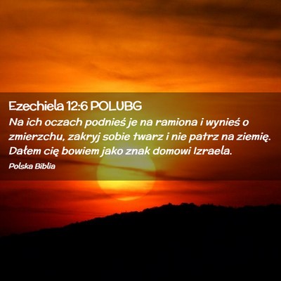 Picture 02 - Ezechiela 12:6 POLUBG - Na ich oczach podnieś je na ramiona i wynieś o - Bible Verse Picture