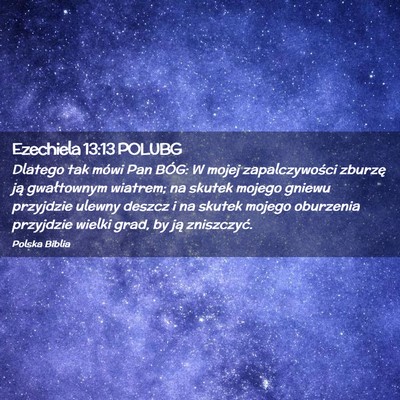 Picture 02 - Ezechiela 13:13 POLUBG - Dlatego tak mówi Pan BÓG: W mojej - Bible Verse Picture