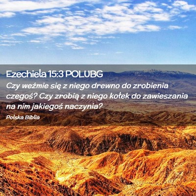 Picture 02 - Ezechiela 15:3 POLUBG - Czy weźmie się z niego drewno do zrobienia - Bible Verse Picture