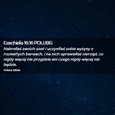 Picture 02 - Ezechiela 16:16 POLUBG - Nabrałaś swoich szat i uczyniłaś sobie - Bible Verse Picture