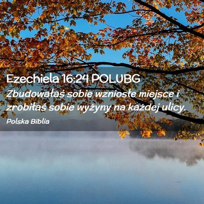 Picture 02 - Ezechiela 16:24 POLUBG - Zbudowałaś sobie wzniosłe miejsce i zrobiłaś - Bible Verse Picture