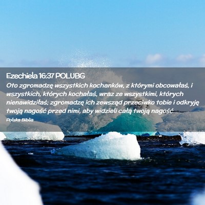 Picture 02 - Ezechiela 16:37 POLUBG - Oto zgromadzę wszystkich kochanków, z którymi - Bible Verse Picture