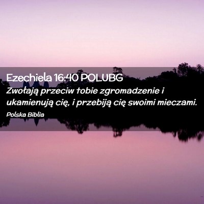 Picture 02 - Ezechiela 16:40 POLUBG - Zwołają przeciw tobie zgromadzenie i - Bible Verse Picture