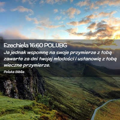 Picture 02 - Ezechiela 16:60 POLUBG - Ja jednak wspomnę na swoje przymierze z tobą - Bible Verse Picture