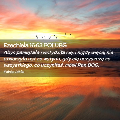 Picture 02 - Ezechiela 16:63 POLUBG - Abyś pamiętała i wstydziła się, i nigdy - Bible Verse Picture