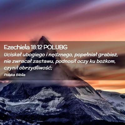Picture 02 - Ezechiela 18:12 POLUBG - Uciskał ubogiego i nędznego, popełniał - Bible Verse Picture