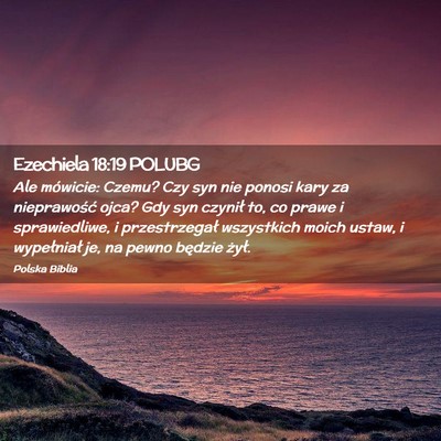 Picture 02 - Ezechiela 18:19 POLUBG - Ale mówicie: Czemu? Czy syn nie ponosi kary za - Bible Verse Picture
