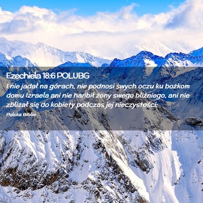 Picture 02 - Ezechiela 18:6 POLUBG - I nie jadał na górach, nie podnosi swych oczu - Bible Verse Picture
