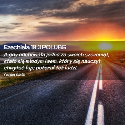 Picture 02 - Ezechiela 19:3 POLUBG - A gdy odchowała jedno ze swoich szczeniąt, - Bible Verse Picture
