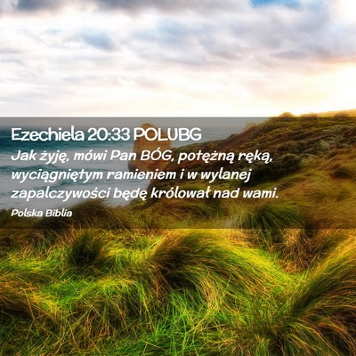 Picture 02 - Ezechiela 20:33 POLUBG - Jak żyję, mówi Pan BÓG, potężną ręką, - Bible Verse Picture