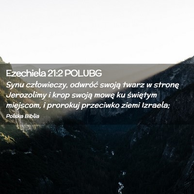 Picture 02 - Ezechiela 21:2 POLUBG - Synu człowieczy, odwróć swoją twarz w stronę - Bible Verse Picture