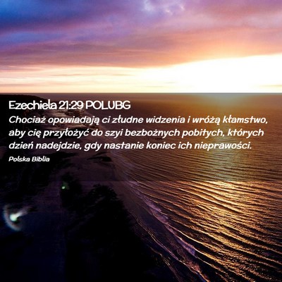 Picture 02 - Ezechiela 21:29 POLUBG - Chociaż opowiadają ci złudne widzenia i - Bible Verse Picture