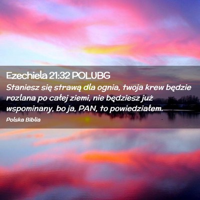 Picture 02 - Ezechiela 21:32 POLUBG - Staniesz się strawą dla ognia, twoja krew - Bible Verse Picture