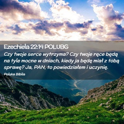 Picture 02 - Ezechiela 22:14 POLUBG - Czy twoje serce wytrzyma? Czy twoje ręce będą - Bible Verse Picture