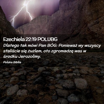 Picture 02 - Ezechiela 22:19 POLUBG - Dlatego tak mówi Pan BÓG: Ponieważ wy wszyscy - Bible Verse Picture
