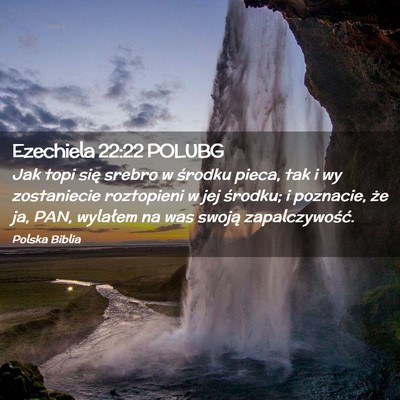 Picture 02 - Ezechiela 22:22 POLUBG - Jak topi się srebro w środku pieca, tak i wy - Bible Verse Picture