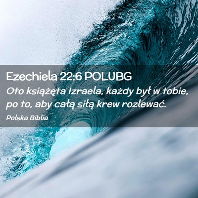 Picture 02 - Ezechiela 22:6 POLUBG - Oto książęta Izraela, każdy był w tobie, po - Bible Verse Picture
