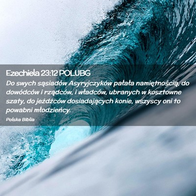 Picture 02 - Ezechiela 23:12 POLUBG - Do swych sąsiadów Asyryjczyków pałała - Bible Verse Picture