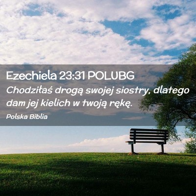 Picture 02 - Ezechiela 23:31 POLUBG - Chodziłaś drogą swojej siostry, dlatego dam - Bible Verse Picture