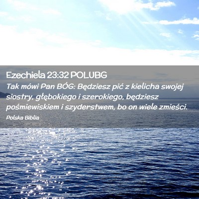 Picture 02 - Ezechiela 23:32 POLUBG - Tak mówi Pan BÓG: Będziesz pić z kielicha - Bible Verse Picture