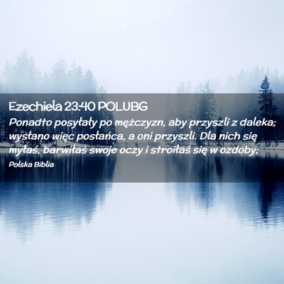 Picture 02 - Ezechiela 23:40 POLUBG - Ponadto posyłały po mężczyzn, aby przyszli z - Bible Verse Picture